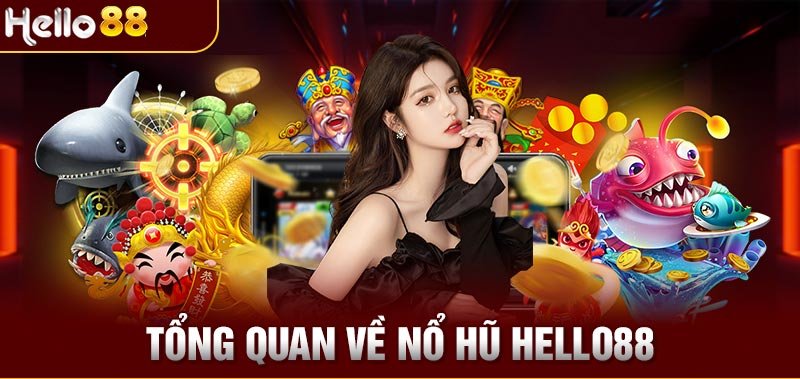 Tổng quan về nổ hũ Hello88